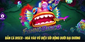 Bắn Cá Disco - Hoà Vào Vũ Điệu Sôi Động Dưới Đại Dương