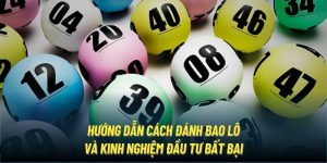 Hướng Dẫn Cách Đánh Bao Lô Và Kinh Nghiệm Đầu Tư Bất Bại