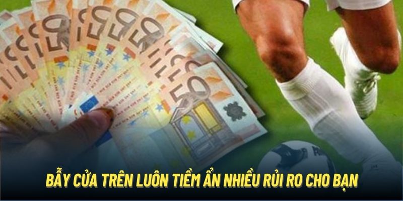 Bẫy cửa trên luôn tiềm ẩn nhiều rủi ro cho bạn