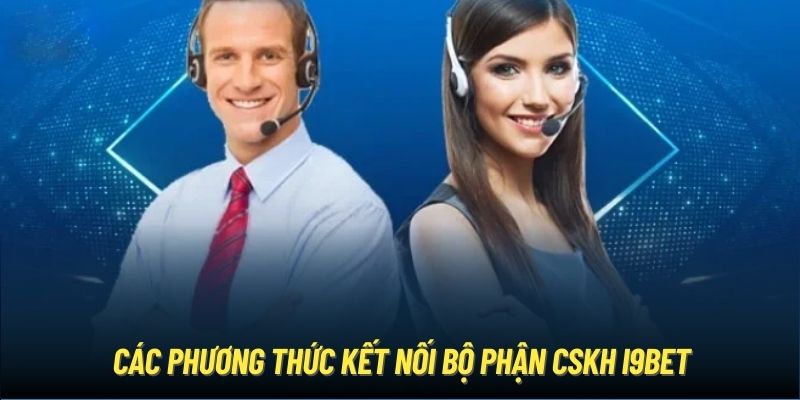 Các phương thức kết nối bộ phận CSKH i9BET