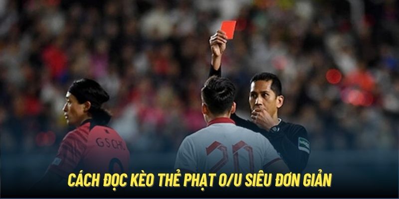 Cách đọc kèo thẻ phạt O/U siêu đơn giản