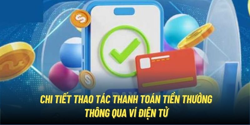 Chi tiết thao tác thanh toán tiền thưởng thông qua ví điện tử