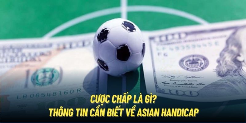 Cược chấp là gì và những thông tin giải mã chi tiết