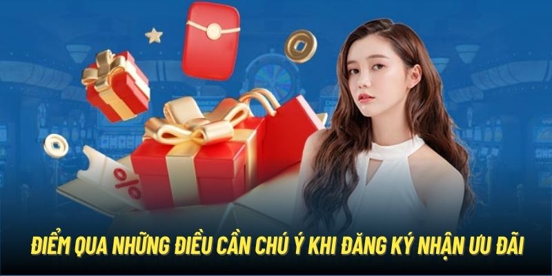 Điểm qua những điều cần chú ý khi đăng ký nhận ưu đãi