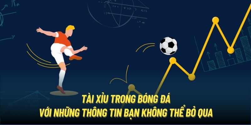 Tài Xỉu trong bóng đá với những thông tin bạn không thể bỏ qua